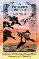 A Fowler's World: Recollections of Wildfowling on Marsh and Estuary 1874762066 Book Cover