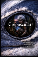 Crepuscular: An Appalachian Apocalypse B0GZZTZNWH Book Cover