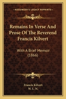 Remains in Verse and Prose of the Francis Kilvert, with a Brief Memoir 1437082513 Book Cover