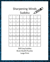 Sharpening Minds Sudoku 200 Easy Sudoku Brain Health Puzzles Large Print: Easy on the Eyes 200 Sudoku Puzzles 8x10 to aid in Focus, Mental Clarity and B084DG76YR Book Cover