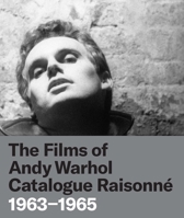 The Films of Andy Warhol Catalogue Raisonne: 1963-1965 0300260113 Book Cover