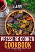 Pressure Cooker Cookbook: 33 Great Tasting & Simple Pressure Cooker Dinner Recipes 1976527899 Book Cover