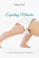 Expecting Miracles: A Couple's Bible Study for Pregnancy B095GQG8M5 Book Cover