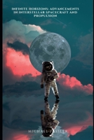 Infinite Horizons: Advancements in Interstellar Spacecraft and Propulsion B0CMXPT9WB Book Cover
