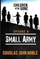 Small Army - Children of the Gone: Post Apocalyptic Young Adult Series - Episode 8 of 12 154112734X Book Cover
