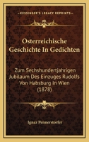 Osterreichische Geschichte In Gedichten: Zum Sechshundertjahrigen Jubilaum Des Einzuges Rudolfs Von Habsburg In Wien (1878) 1160774943 Book Cover