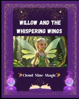 Willow and the Whispering Wings: A Heartwarming Fairy Tale Picture Book for Kids B0FL1DRZNN Book Cover
