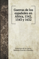 Guerras de los españoles en África, 1542, 1543 y 1632 1015985718 Book Cover