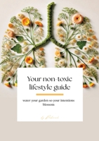 Your non- toxic lifestyle guide: water your garden so your intentions blossom (German Edition) 3384600606 Book Cover
