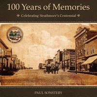 100 Years of Memories: Celebrating Strathmore's Centennial 0987812602 Book Cover