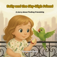 Sally and the Sky-High Friend: A story about finding friendship B0GL91D8FR Book Cover