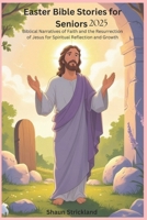 Easter Bible Stories for Seniors: Biblical Narratives of Faith and the Resurrection of Jesus for Spiritual Reflection and Growth B0F3169F5J Book Cover