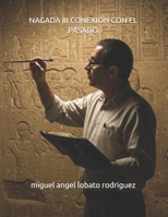 NAGADA III CONEXIÓN CON EL PASADO (libro con versión unity) (La Herencia de los Dioses) (Spanish Edition) B0FHK3PXXZ Book Cover