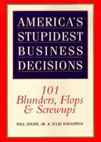 America's Stupidest Business Decisions: 101 Blunders, Flops, And Screwups 0688151523 Book Cover