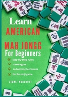 Learn American Mah Jongg for Beginners: step-by-step rules, strategies, and winning techniques for the nmjl game B0GYK3S6G5 Book Cover