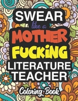 Swear Like A Mother Fucking Literature Teacher: Coloring Books For English Literature Teachers 1674573413 Book Cover
