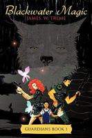 Blackwater Magic: Guardians Book 1 1452052921 Book Cover