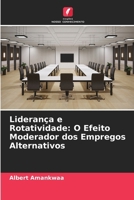 Liderança e Rotatividade: O Efeito Moderador dos Empregos Alternativos 6630214471 Book Cover