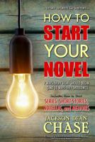 How to Start Your Novel: The 7 Ways Every Story Should Begin (and 10 Ways They Shouldn't) 1523443308 Book Cover