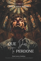 Que Dios te perdone: Entre luces y sombras. (Spanish Edition) B0CJXGKCY4 Book Cover