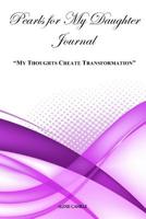 My Thoughts Create Transformation: Pearls For My Daughter 1719000492 Book Cover