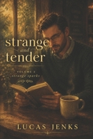 Strange and Tender: Volume 2: Strange Sparks (Strange and Tender: a series of short stories) B0H392M23W Book Cover