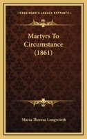 Martyrs to Circumstance 1021270342 Book Cover