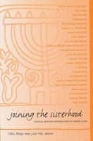 Joining the Sisterhood: Young Jewish Women Write Their Lives 0791458628 Book Cover