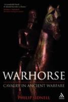 Warhorse: Cavalry in Ancient Warfare 1847250238 Book Cover