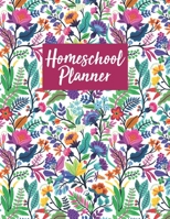 Homeschool Planner: Plan your Homeschool, Monthly Calendar, Weekly Schedules, Weekly Lesson Plans, Daily Schedule, Curriculum Research, Curriculum Plan, Field Trip Plan, Unit Study Plan B095GQGB5K Book Cover