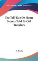 The Tell-Tale Or Home Secrets Told By Old Travelers 1432505637 Book Cover