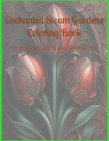 Enchanted Steam Gardens Coloring Book: Explore Whimsical Gardens with a Steampunk Twist B0CG8F831Q Book Cover