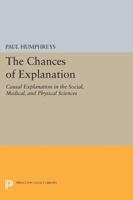 The Chances of Explanation: Causal Explanation in the Social, Medical, and Physical Sciences 0691605823 Book Cover