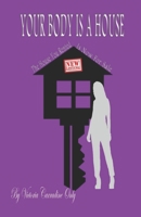 Your Body Is a House: The House You Rented Is Now For Sale 1513656007 Book Cover