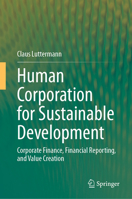 Human Corporation for Sustainable Development: Corporate Finance, Financial Reporting and Value Creation 3032076145 Book Cover