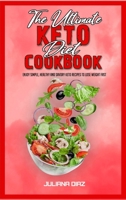 The Ultimate Keto Diet Cookbook: Enjoy Simple, Healthy and Savory Keto Recipes to Lose Weight Fast 1801949689 Book Cover