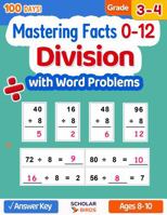 Division Workbook for Grade 3-4: Mastering Facts 0-12 (with Word Problems, Fact Family House, Answer Key), Reproducible Practice Problems, Ages 8-10: 100 Days Math Worksheets, Math Drills B0GXRX67HX Book Cover
