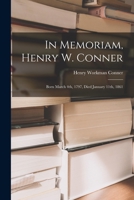 In Memoriam, Henry W. Conner: Born March 4th, 1797, Died January 11th, 1861 101402000X Book Cover