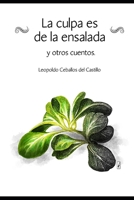 La culpa es de la ensalada y otros cuentos: colecci�n de cuentos. 1696574501 Book Cover