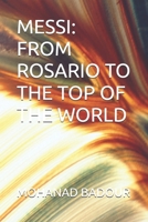 MESSI: FROM ROSARIO TO THE TOP OF THE WORLD B0FGXNT296 Book Cover