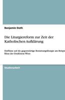 Die Liturgiereform zur Zeit der Katholischen Aufkl?rung: Einfl?sse auf die gegenw?rtige Bestattungsliturgie am Beispiel des Ritus der Erzdi?zese Wien 3640488865 Book Cover