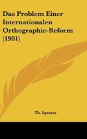 Das Problem Einer Internationalen Orthographie-Reform (Classic Reprint) 1167437926 Book Cover