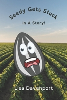 Seedy Gets Stuck: In a Story B09XXFDH7R Book Cover