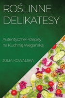 Roslinne Delikatesy: Autentyczne Przepisy na Kuchnie Weganska (Polish Edition) 1835593232 Book Cover