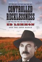 Controlled Recklessness: Ed Lemmon and the Open Range 1941813038 Book Cover