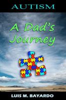 Autism: A Dad's Journey 1940769167 Book Cover