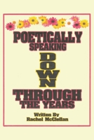 Poetically Speaking Down Through the Years 1098099028 Book Cover