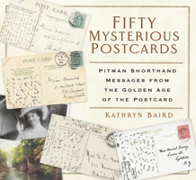 Fifty Mysterious Postcards: Pitman Shorthand Messages from the Golden Age of the Postcard 1803990465 Book Cover