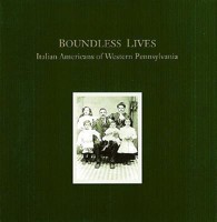 Boundless Lives: Italian Americans of Western Pennsylvania 0936340029 Book Cover