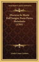 Discorso In Morte Dell'Insigne Poeta Pietro Metastasio (1783) 1246150832 Book Cover